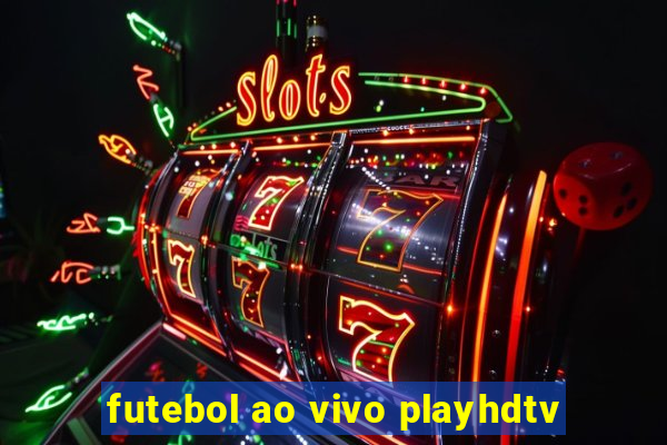 futebol ao vivo playhdtv